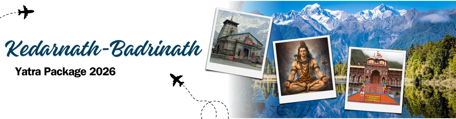 Kedarnath Badrinath Yatra Package 2026 – Best Char Dham Tour for a Spiritual Himalayan Journey